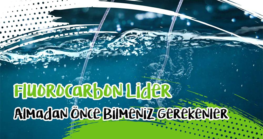 Fluorocarbon Lider Almadan Önce Bilmeniz Gerekenler