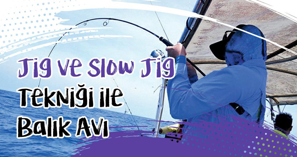 Jig ve Slow Jig Tekniği ile Balık Avı