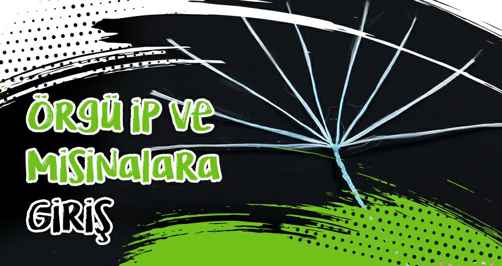 Örgü İp ve Misinalara Giriş
