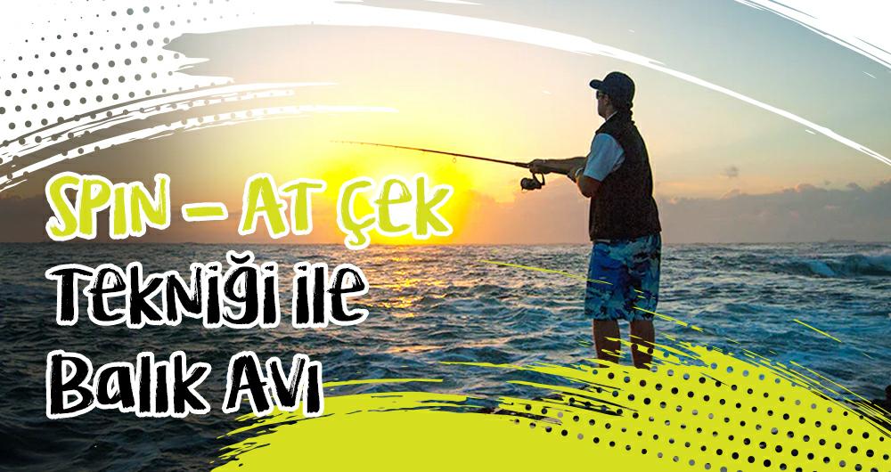 Spin - At Çek Tekniği ile Balık Avı